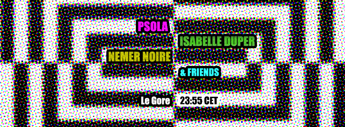 Nemer Noire / Isabelle Duper / Psola & Friends @ Le Gore Cover
