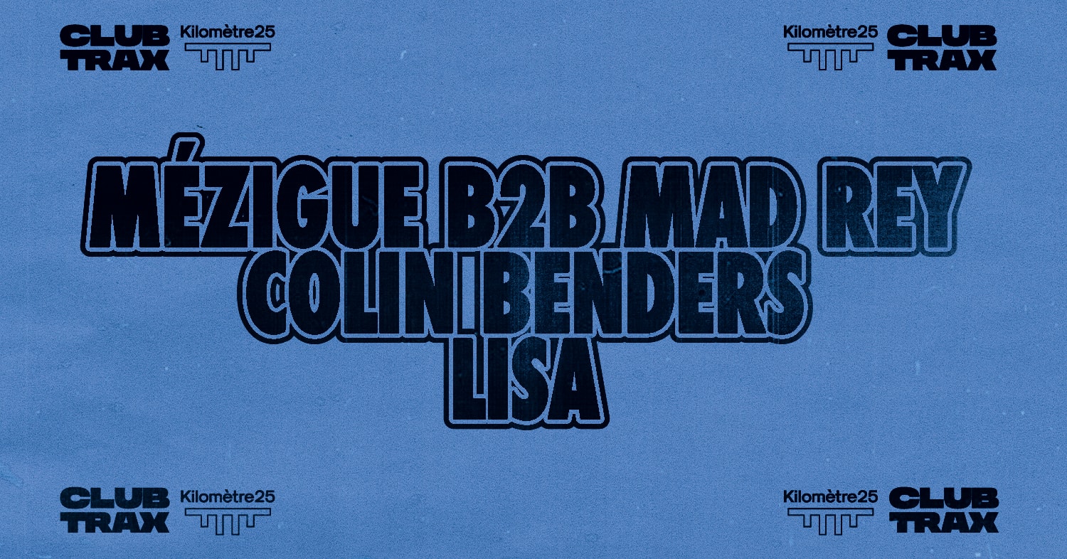 Club Trax X Kilomètre25 : Mézigue B2b Mad Rey, Colin Benders, Lisa Cover