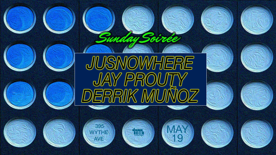 Sunday Soirée: Jusnowhere, Jay Prouty, Derrik Muñoz Cover