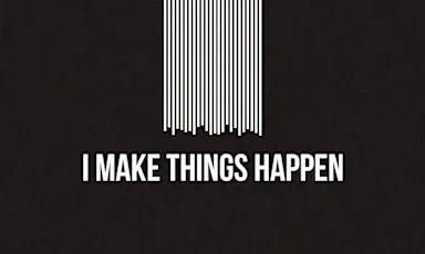 I MAKE THINGS HAPPEN