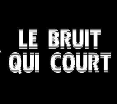 LE BRUIT QUI COURT - BQC
