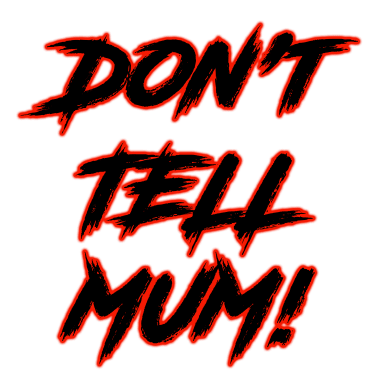 Don't Tell Mum!