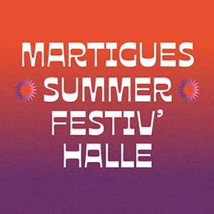 MARTIGUES SUMMER FESTIV'HALLE