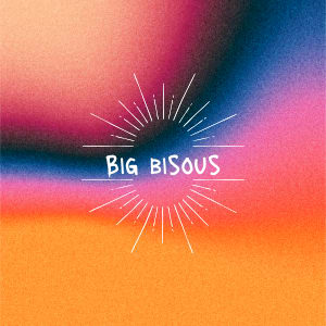 BIG BISOUS