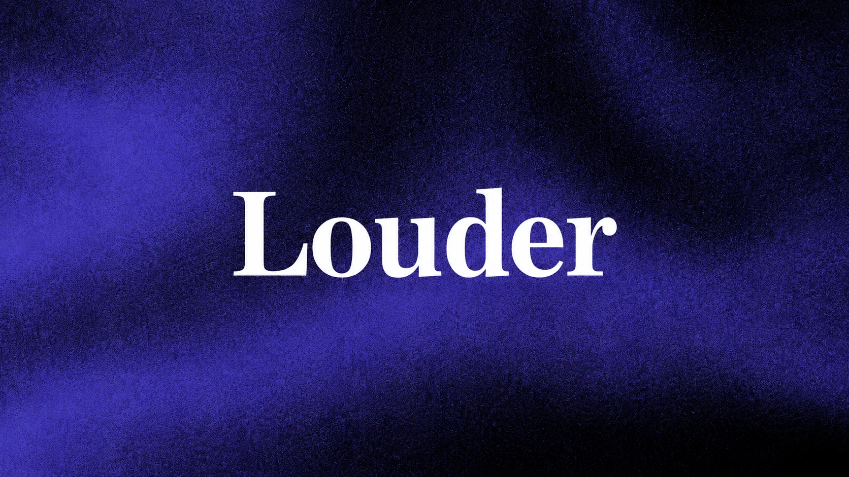 Louder Opening