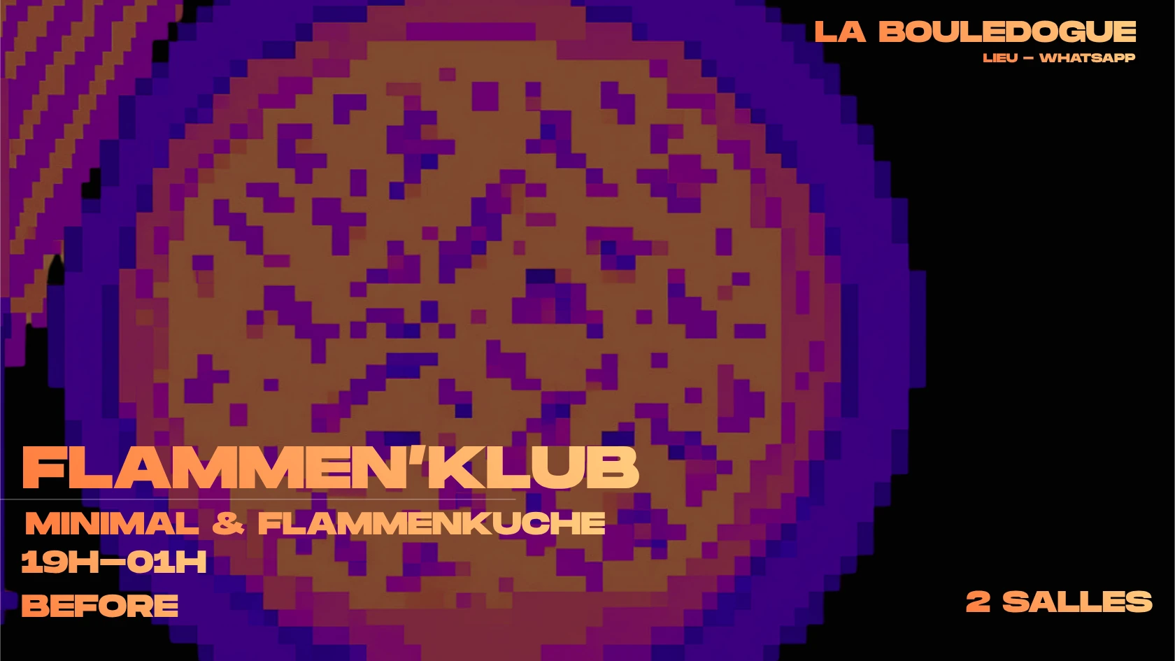 Flammen'klub - Minimale X Flammenkuche / 3 Salles