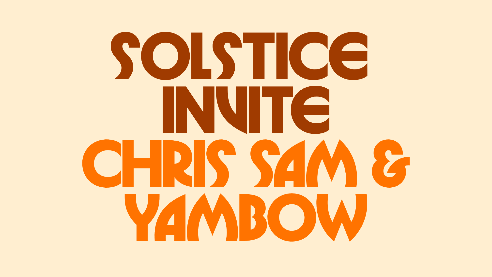 Solstice Invite Chris Sam & Yambow