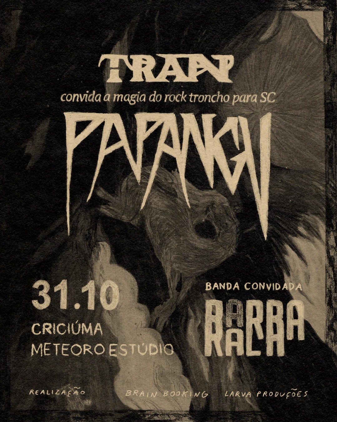 Larva Apresenta: Papangu, Tran E Barba Rala Em Criciúma