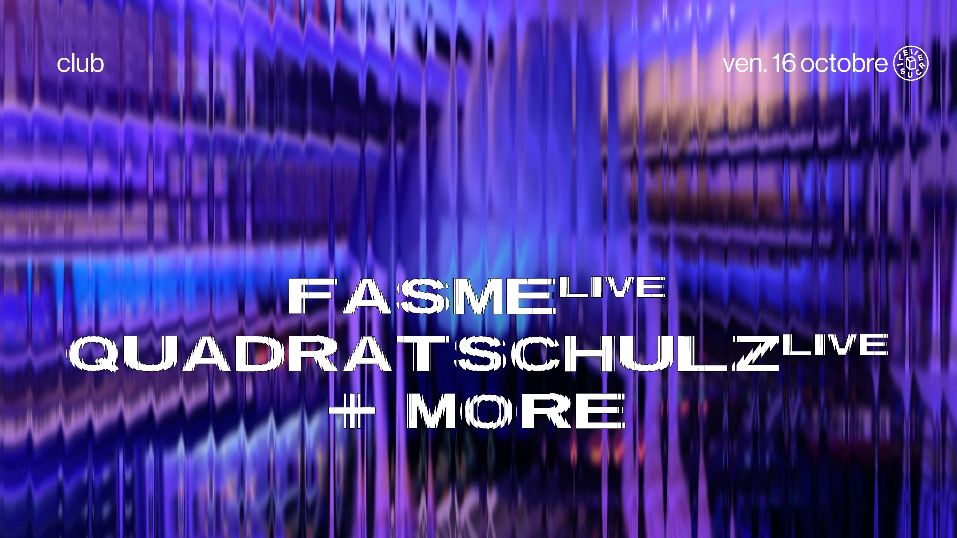 Club : Fasme (Live), Quadratschulz (Live) & More