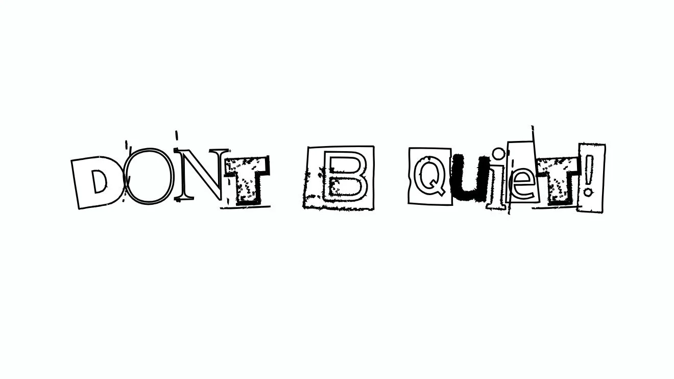 Don't Be Quiet!