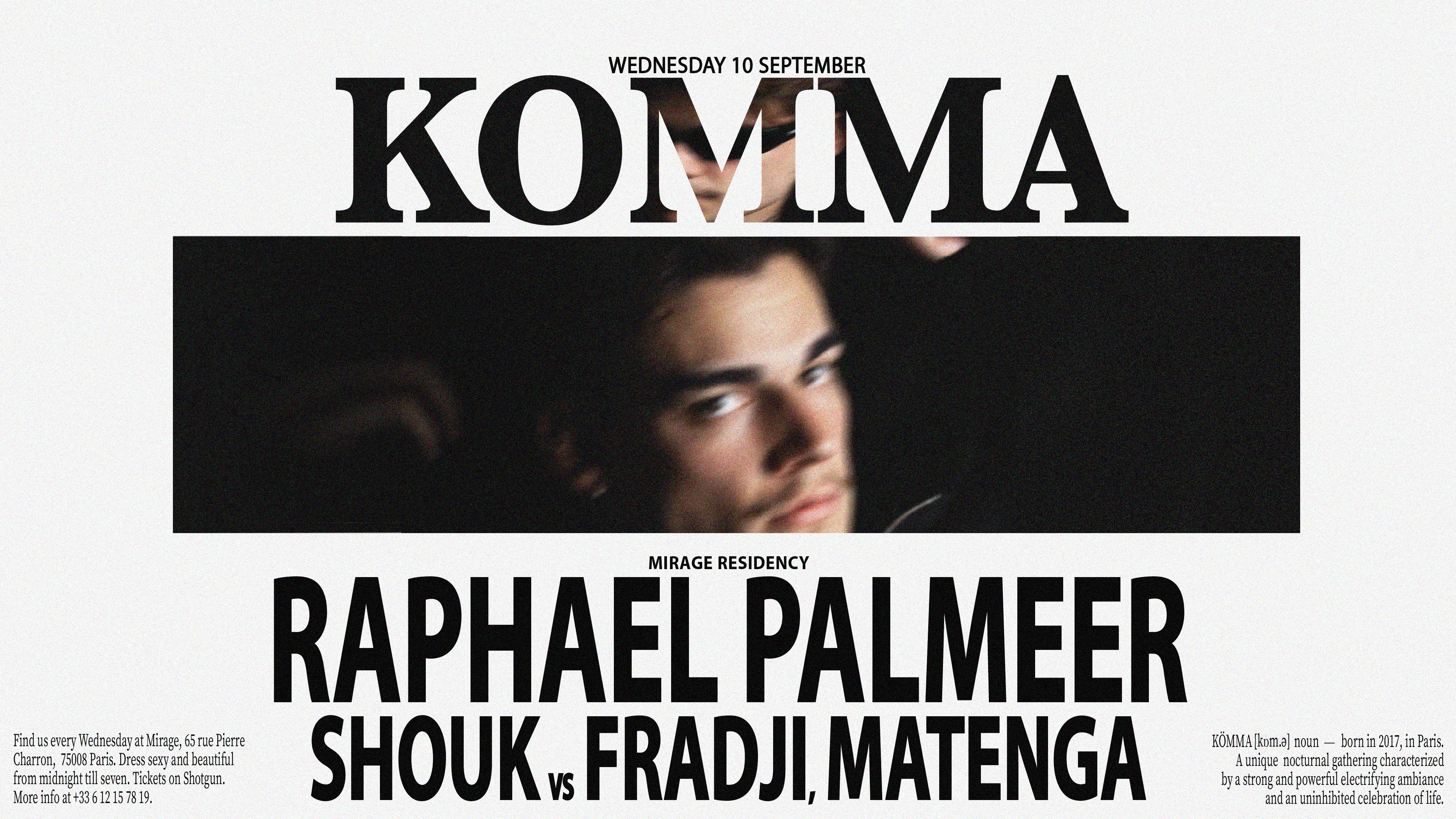 Kömma - Mirage: Raphaël Palmeer, Fradji Vs Shouk, Matenga