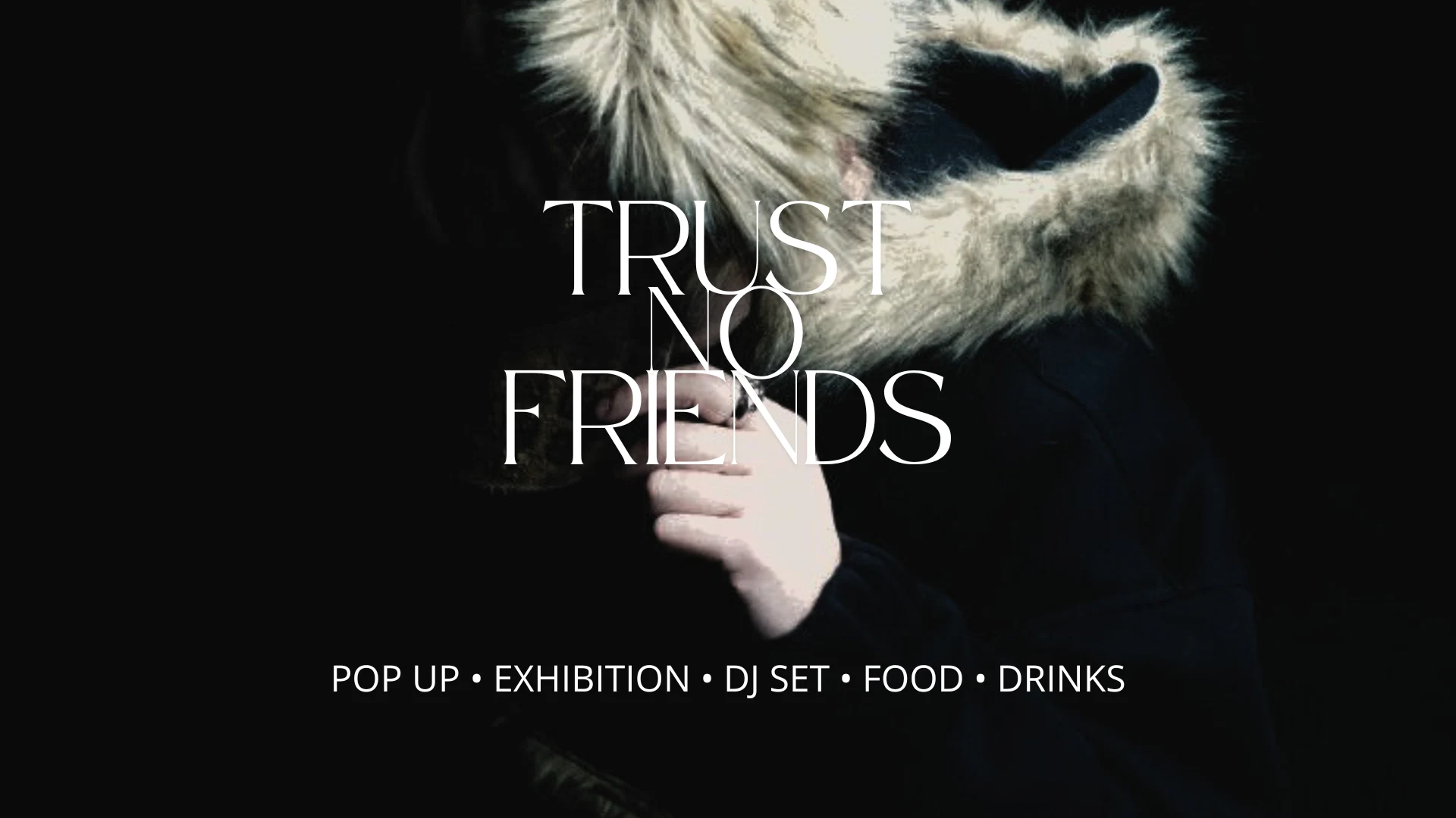 Trust No Friends: Pop Up & Exhibition