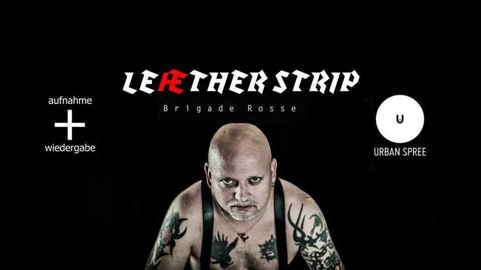 Leæther Strip - Club Show - (+ Brigade Rosse) // Urban Spree