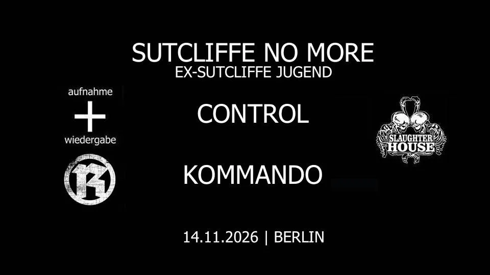 Sutcliffe No More + Control + Kommando // Slaughterhouse