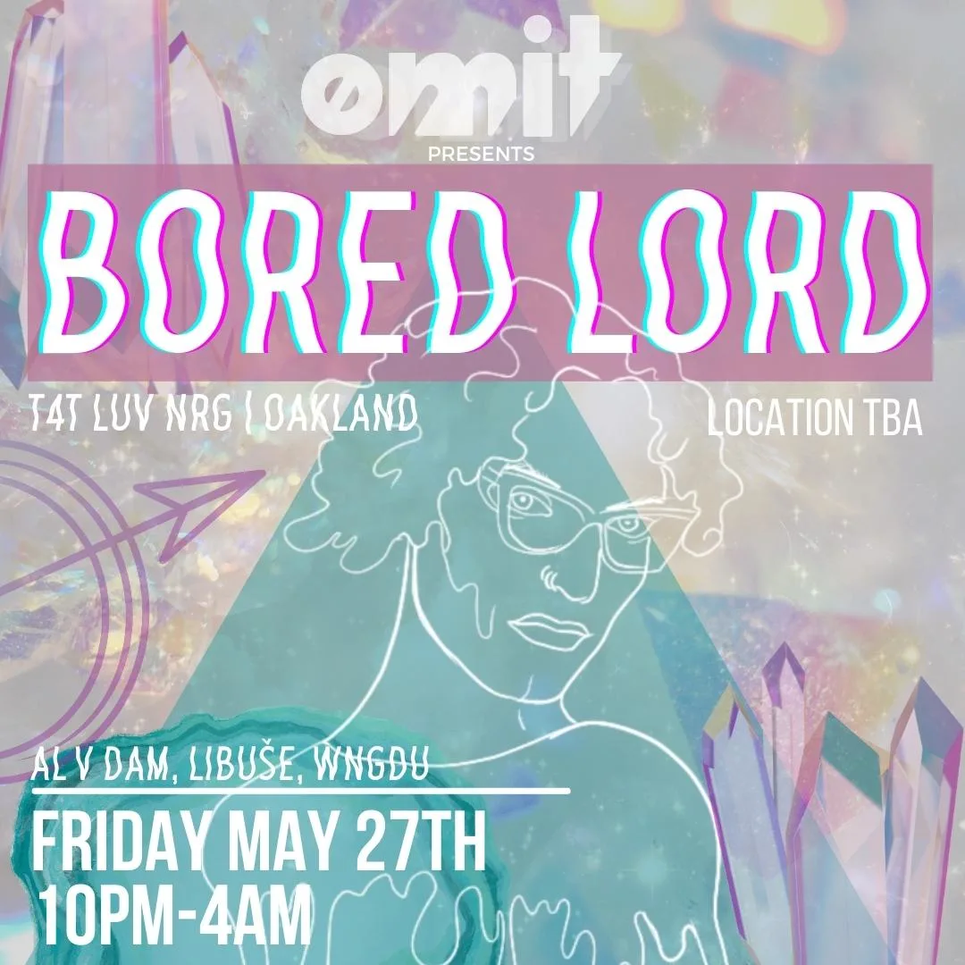 Ømit Presents: Bored Lord (T4t Luv Nrg / Oakland) 