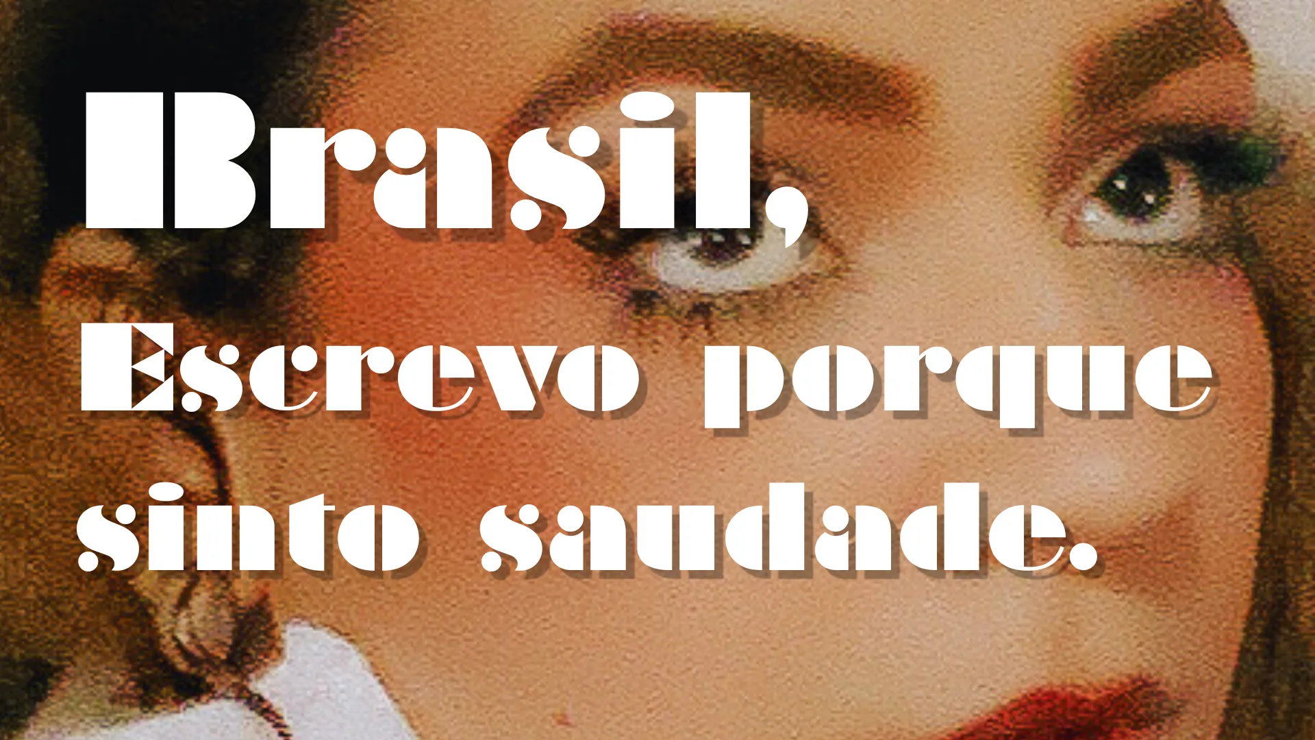 Brasil, Escrevo Porque Sinto Saudade.