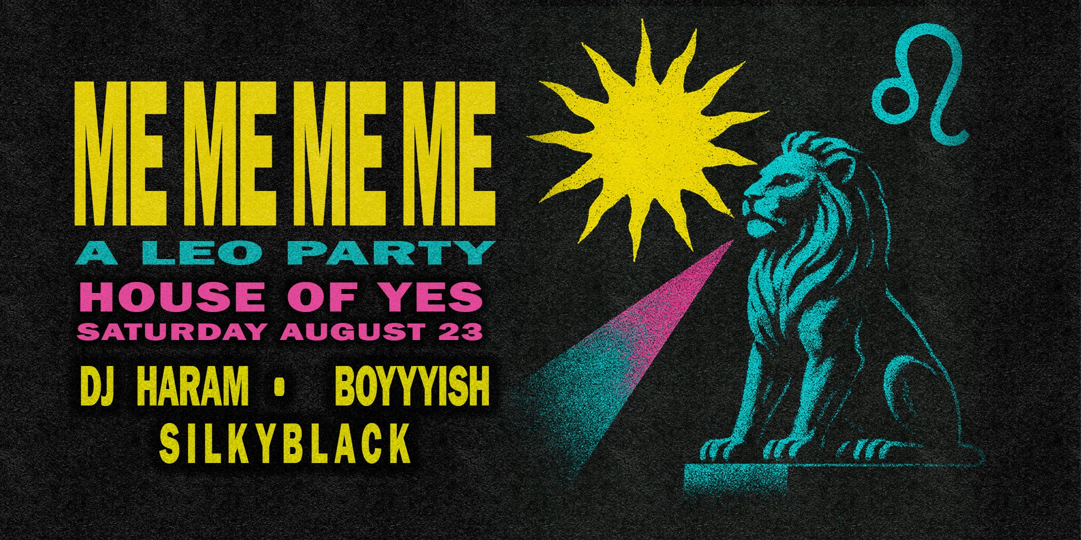 Me Me Me Me: A Leo Party W/ Dj Haram • Boyyyish • Silkyblack
