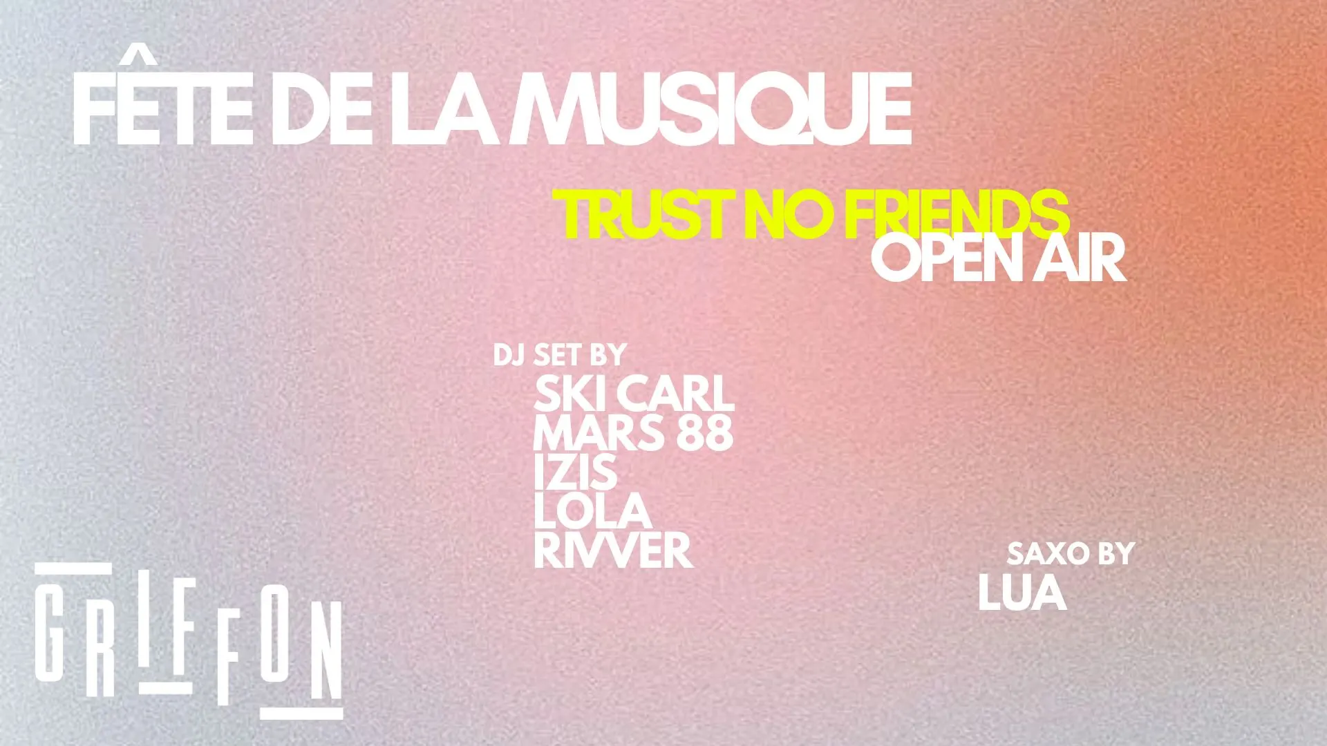 Fête De La Musique // Open Air - Griffon - Trust No Friends