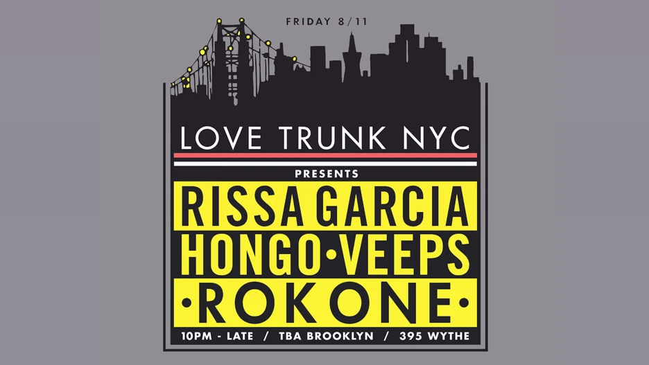 Love Trunk Nyc: Rissa Garcia, Rok One, Hongo, Veeps