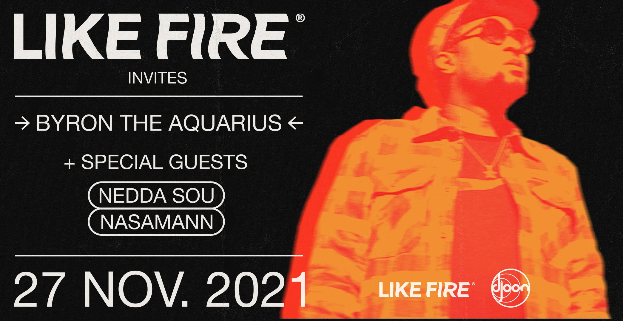 Djoon X Like Fire: Byron The Aquarius, Nedda Sou, Nasamann