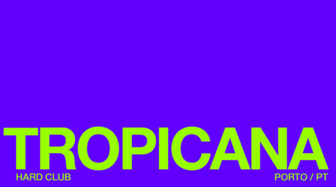 Tropicana :: Fri. Aug/30 :: Hard Club Porto ::