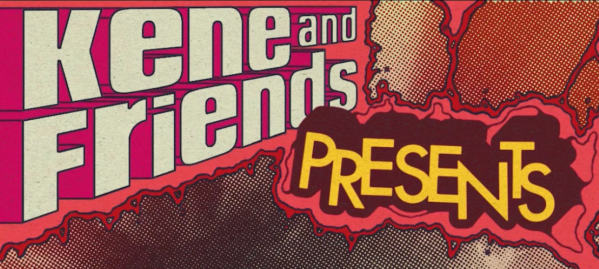 Kene&Friends Presents: Nas Leber, Dilly Rowe, Sae, Destinee
