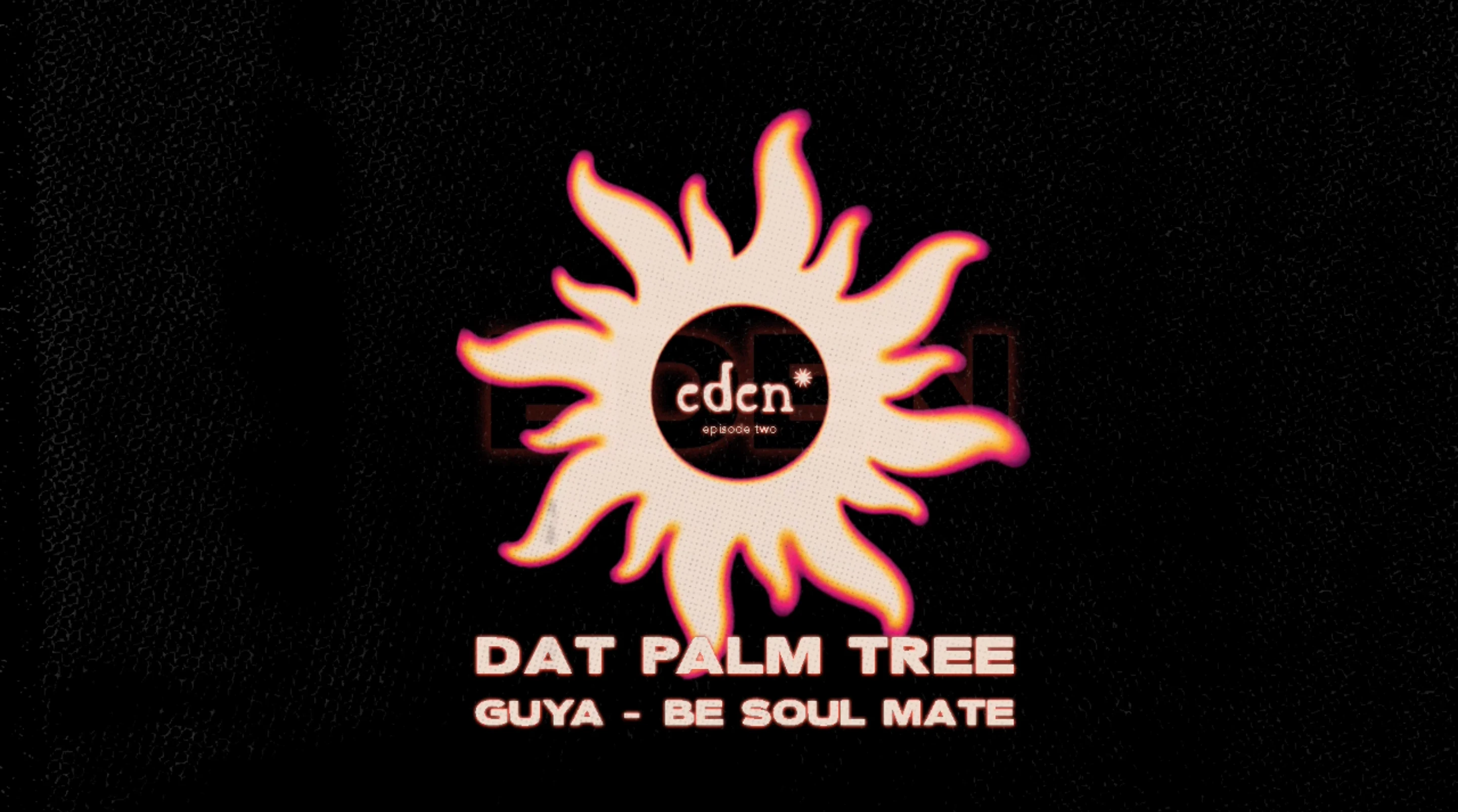 Eden* : Dat Palm Tree, Guya & Be Soul Mate
