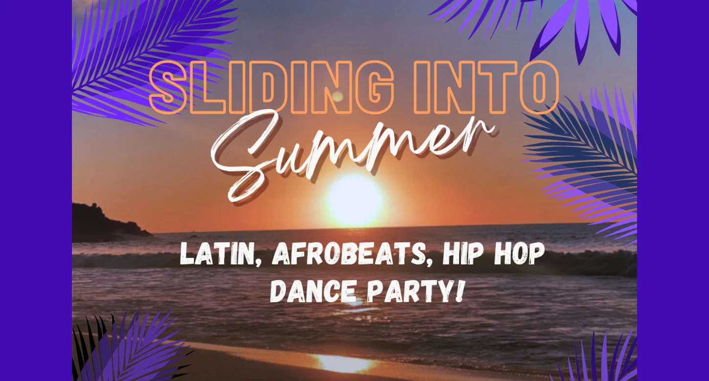 Sliding Into Summer: Latin/Afrobeats/Hip Hop Dance Party!