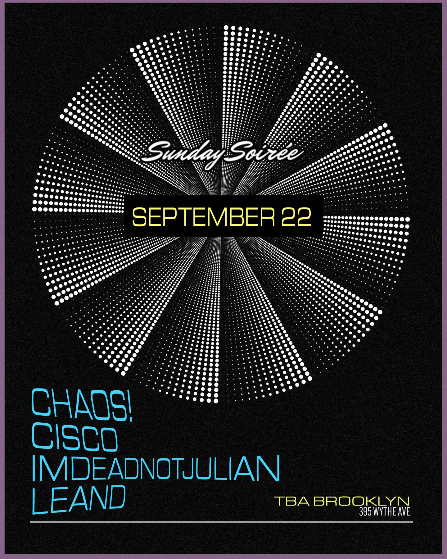 Sunday Soirée: Chaos! (Miami), Cisco & Imdeadnotjulian