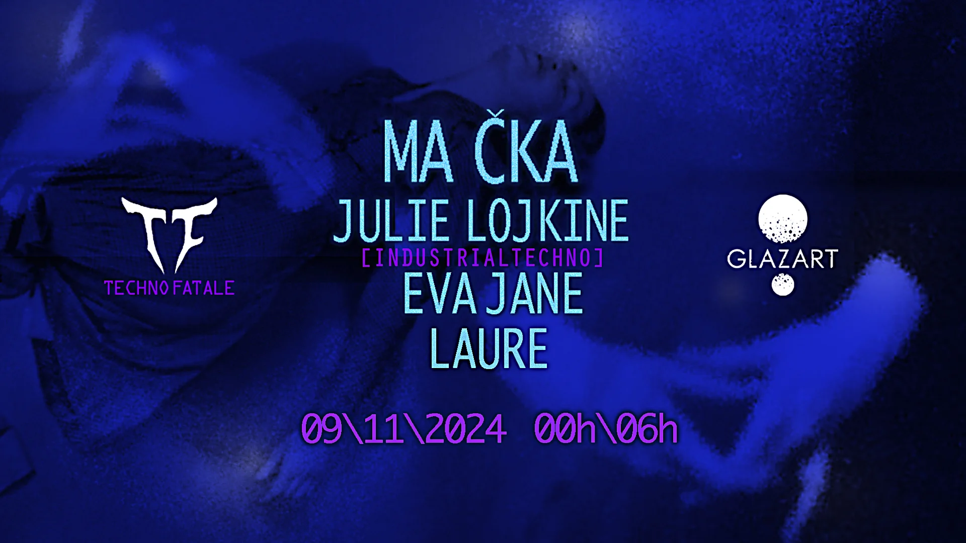 Techno Fatale X Glazart : Ma Cka, Julie Lojkine & More