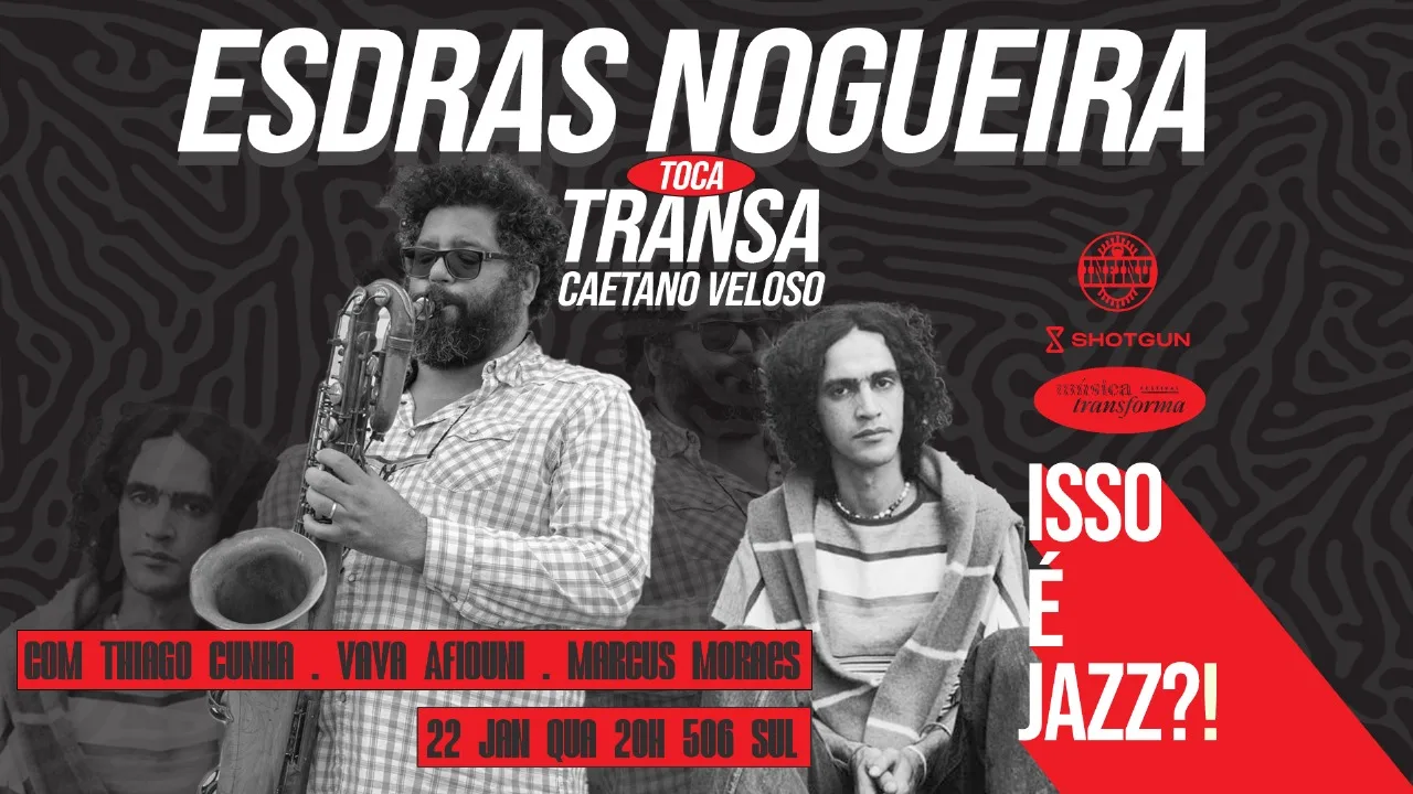 Isso É Jazz!? Esdras Nogueira Toca Transa De Caetano Veloso