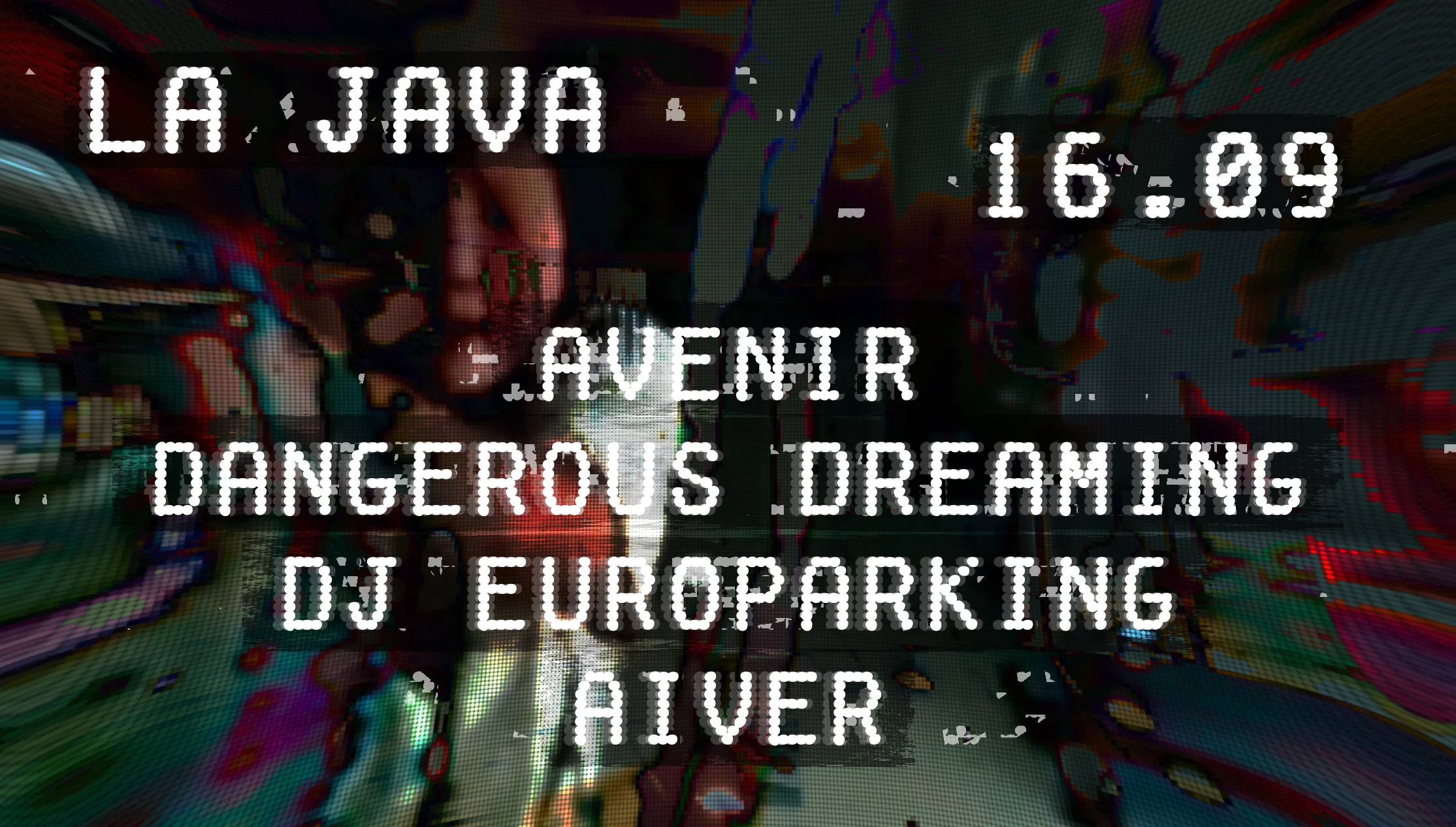La Java : Dangerous Dreaming, Dj Europarking, Avenir, Aiver
