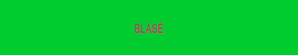 Blasé