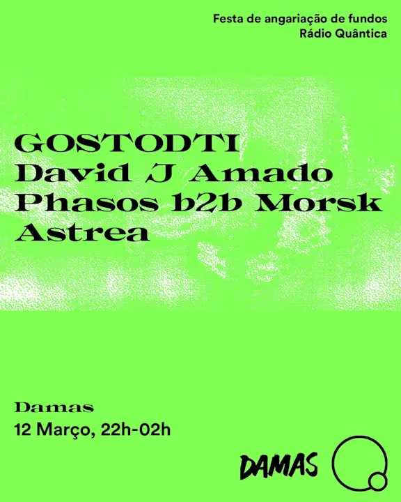 Rádio Quântica Fundraiser: Astrea, Phasos B2b Morsk, David J Amado, Gostodti