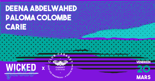 [Annule] Club Cabaret X Wicked Girls : Deena Abdelwahed + Paloma Colombe + Carie 