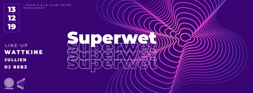 Superwet W/ Wattkine Jullien Dj Bebz - Le Club House - 131219