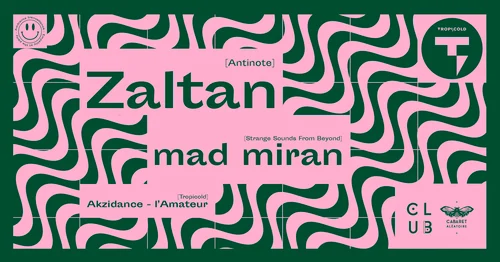 Club Cabaret X Tropicold : Zaltan + Mad Miran + Akzidance- L'amateur