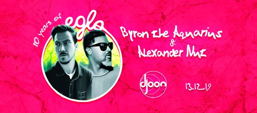 Djoon: 10 Years Of Eglo W/ Byron The Aquarius & Alexander Nut
