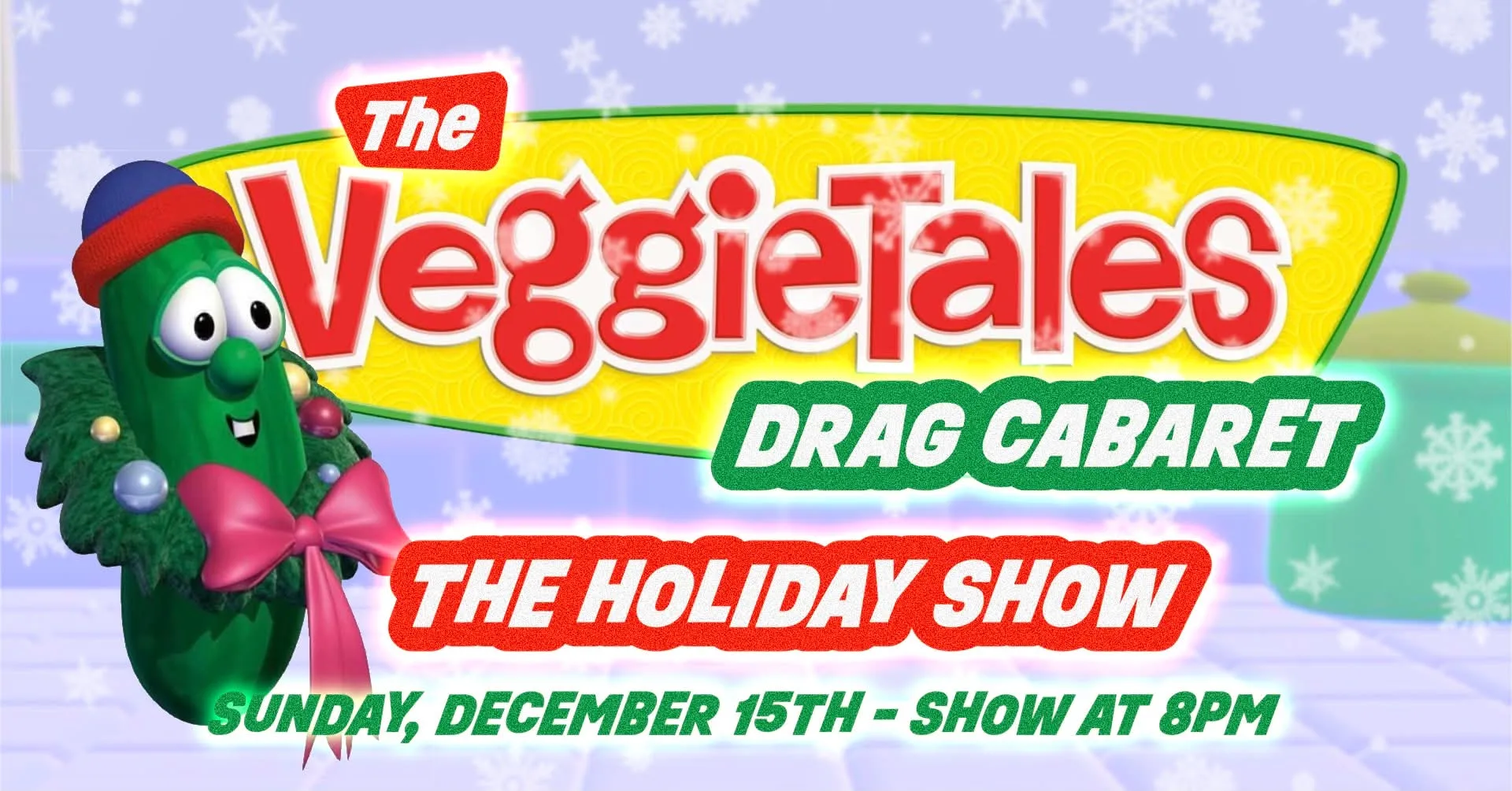 The Veggie Tales Holiday Drag Cabaret