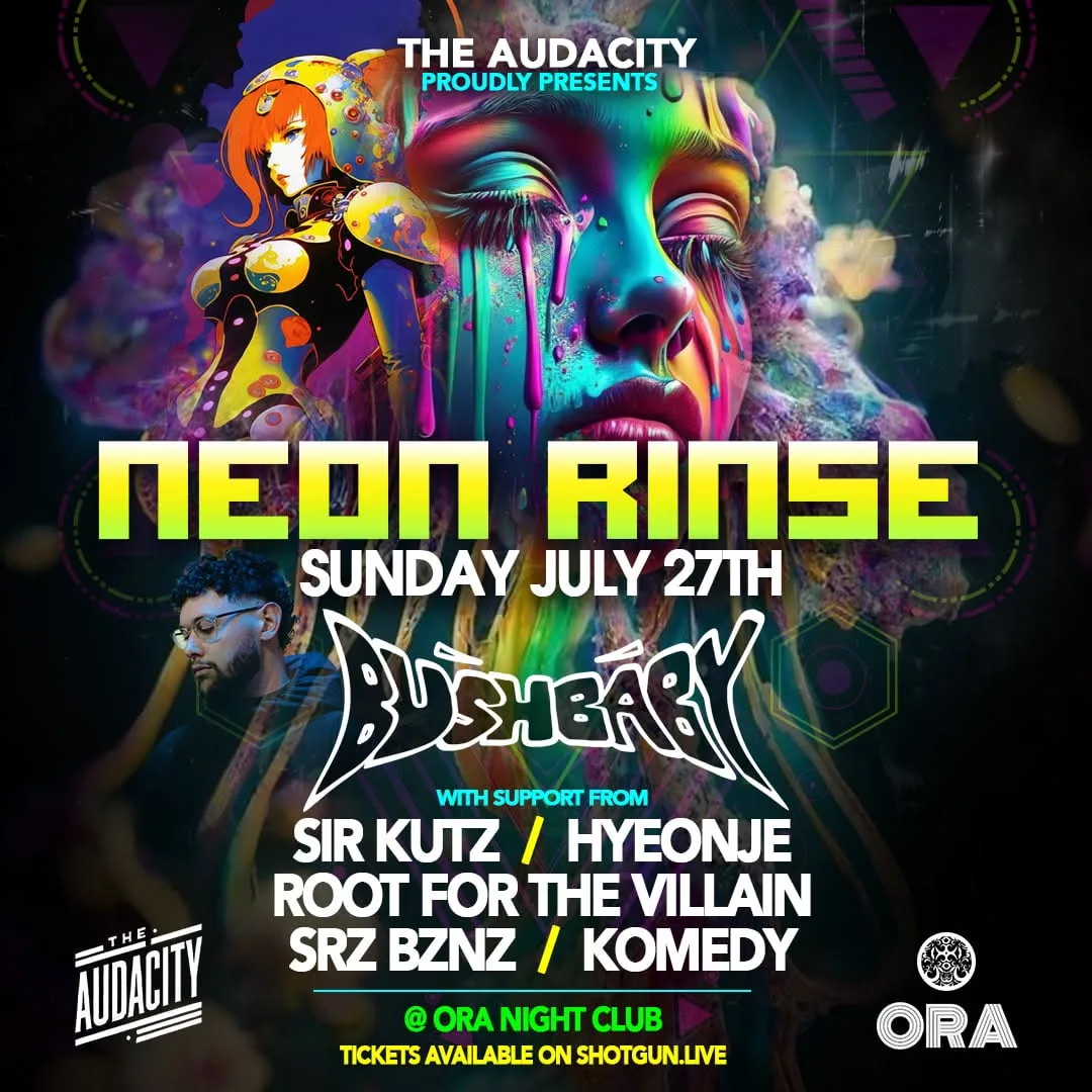 The Audacity Presents: Neon Rinse W/ Bushbaby!