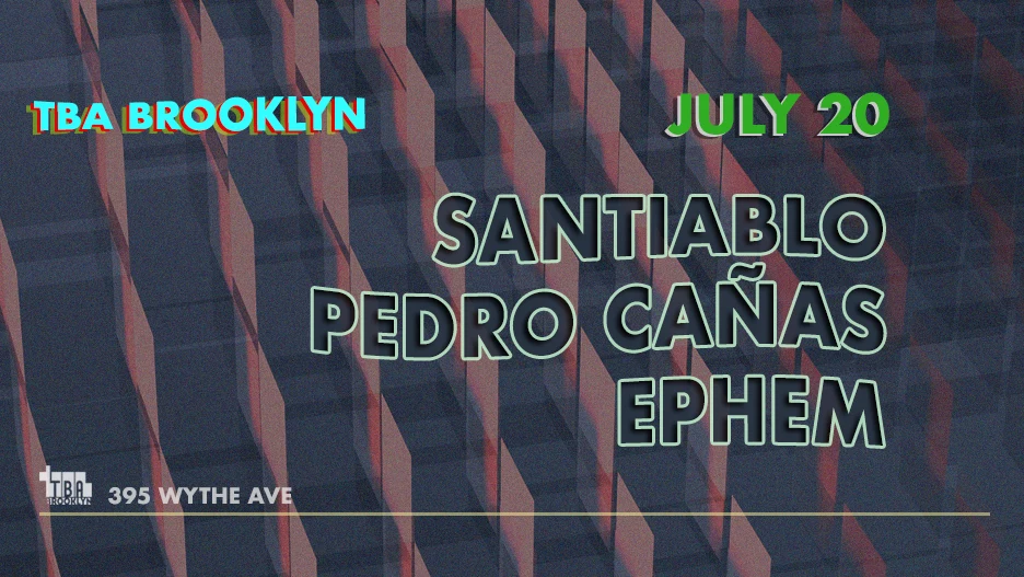Tba Night: Santiablo, Pedro Cañas, Ephem