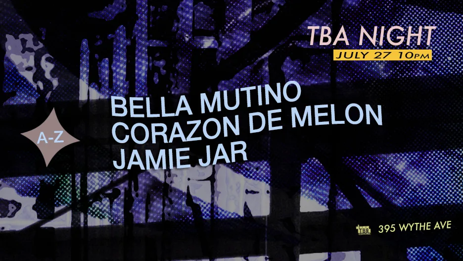 Tba Night: Bella Mutino, Jamie Jar, Corazon De Melon
