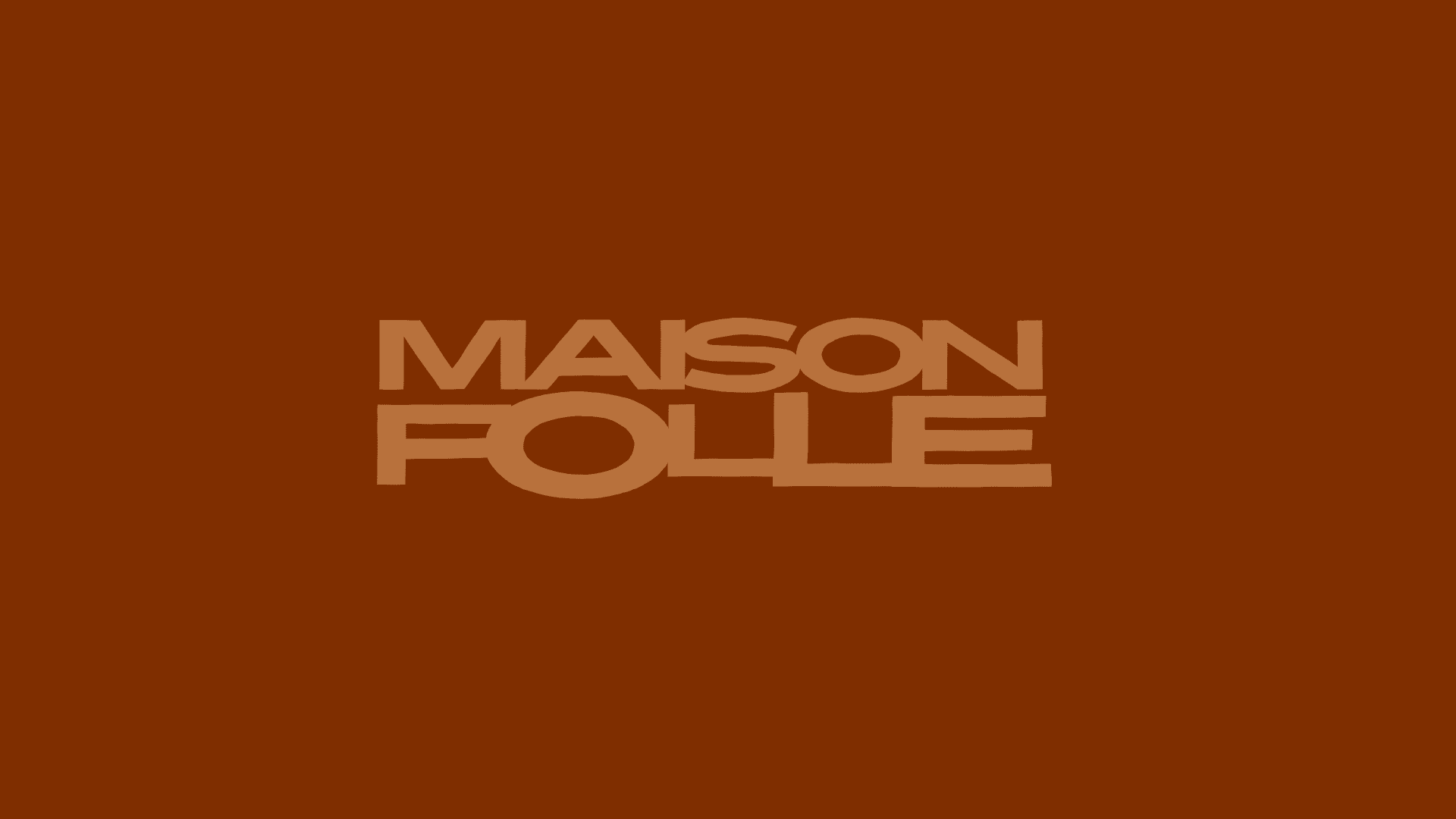 MAISON FOLLE