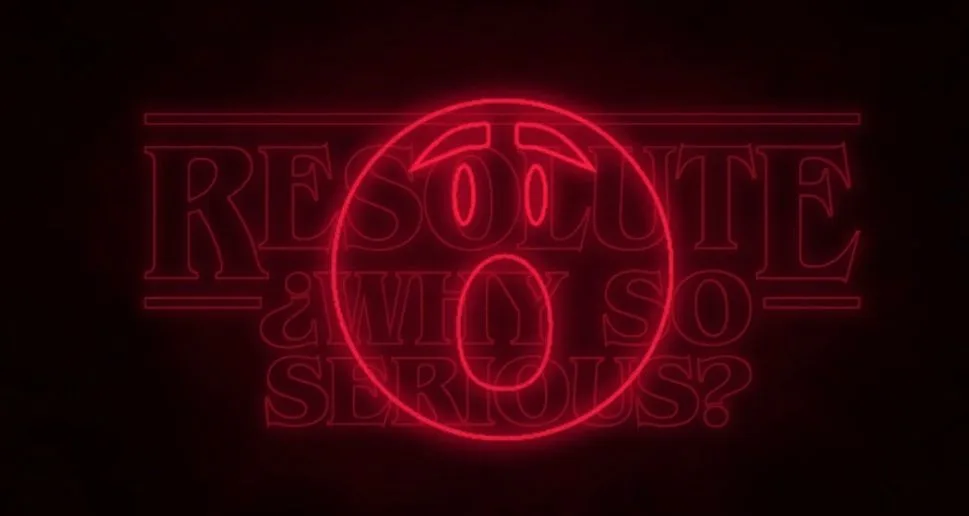 Resolute Presents: Why So Serious?