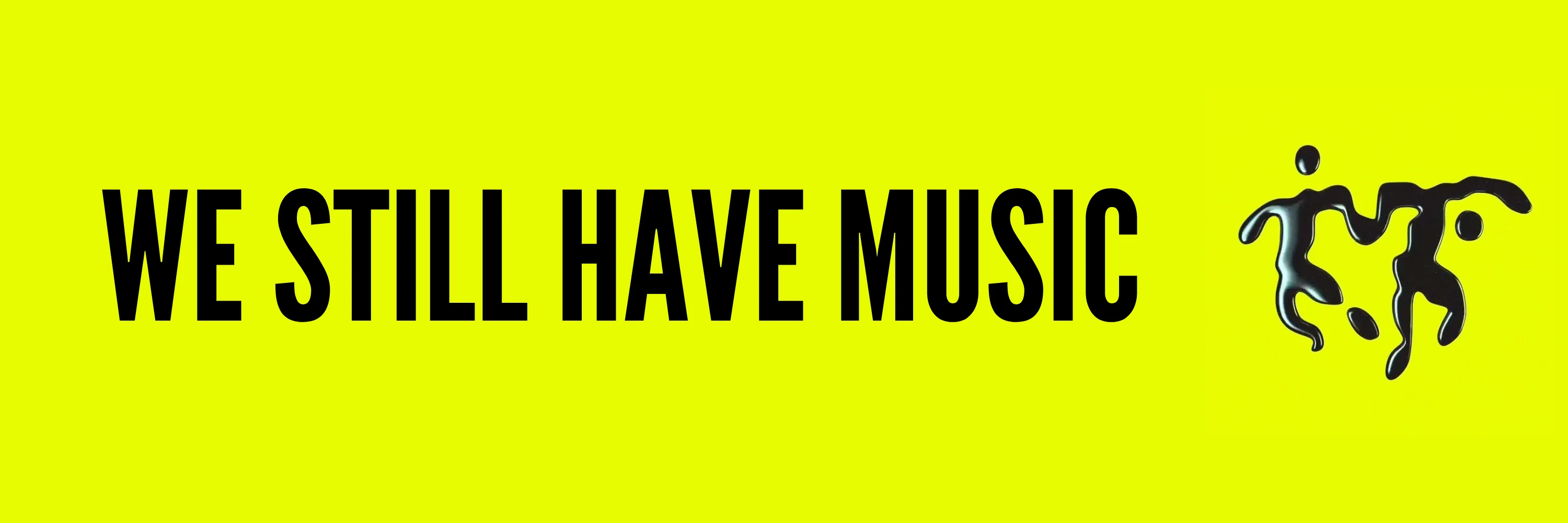 WE STILL HAVE MUSIC