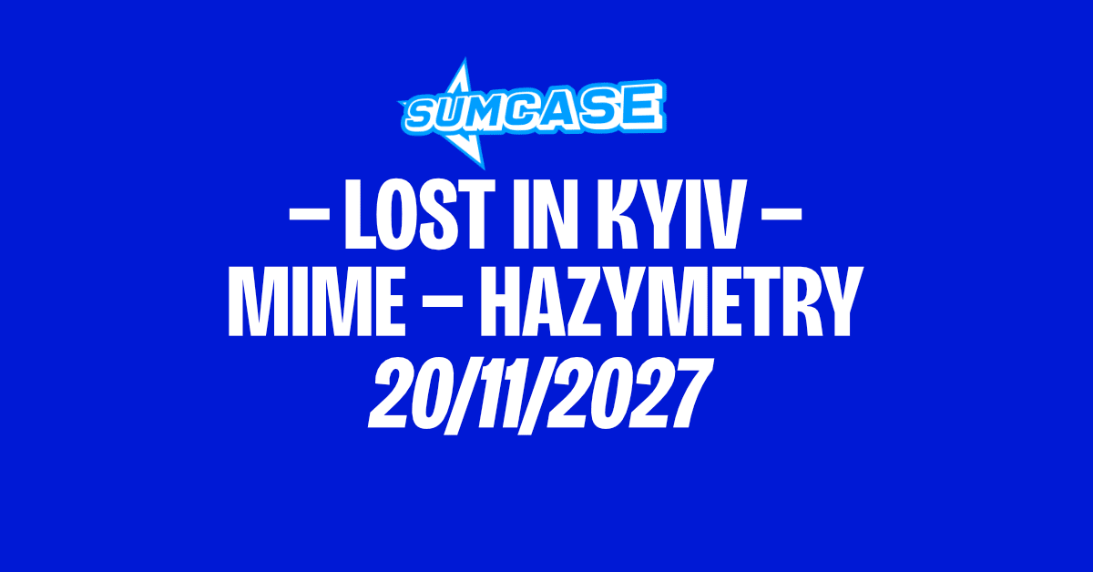 Sumcase #2 / Lost In Kyiv + Mime + Hazymetry