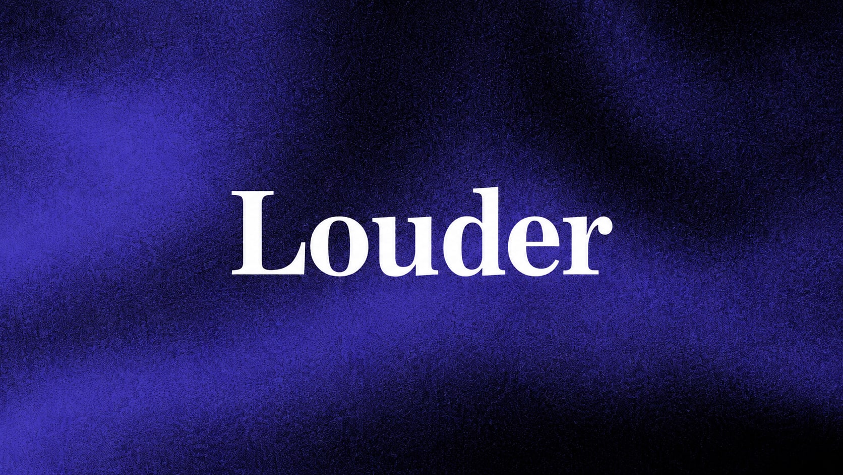 Louder Opening
