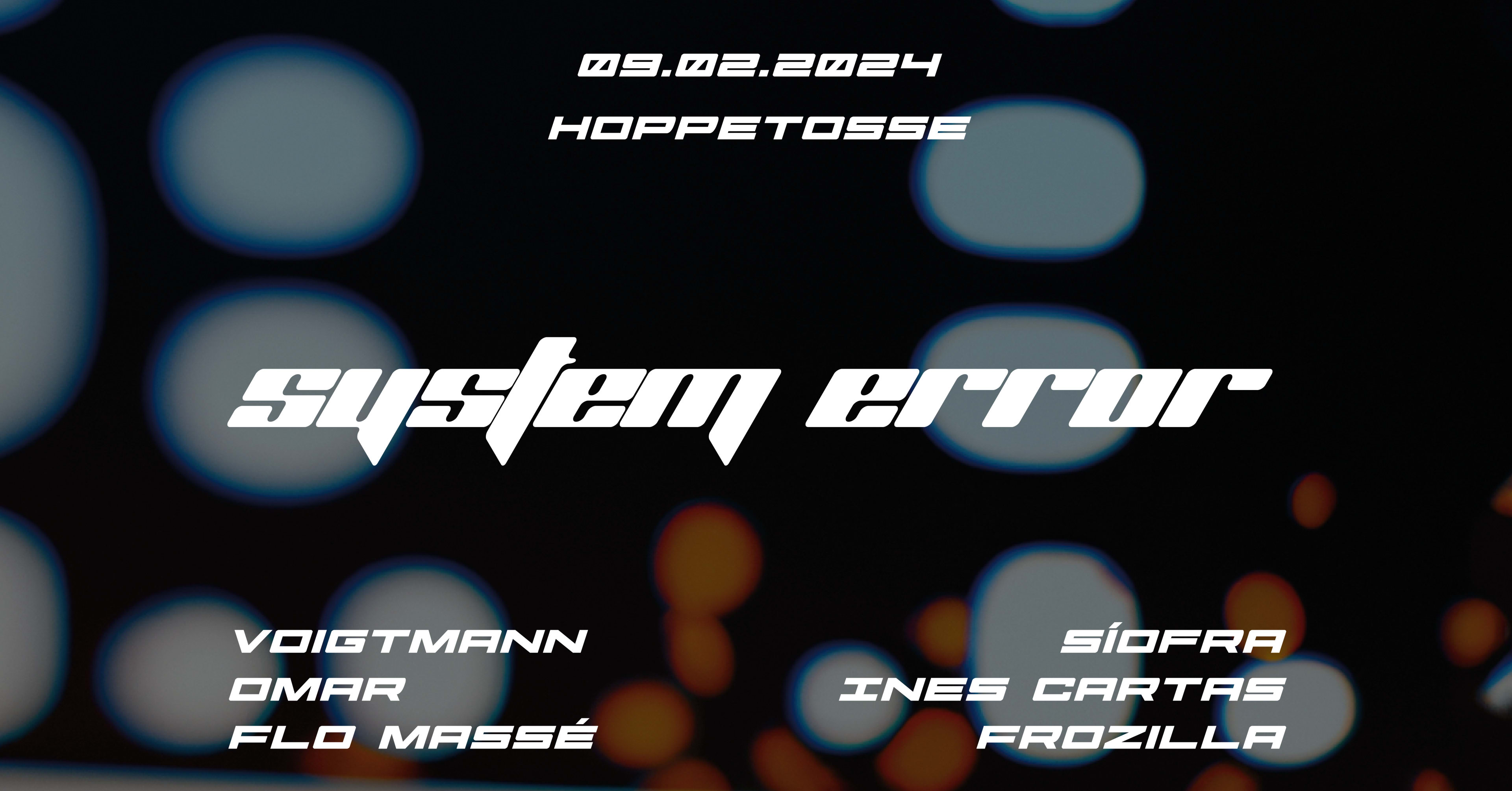 System Error  W/ Voigtmann, Flo Massé, Omar & More
