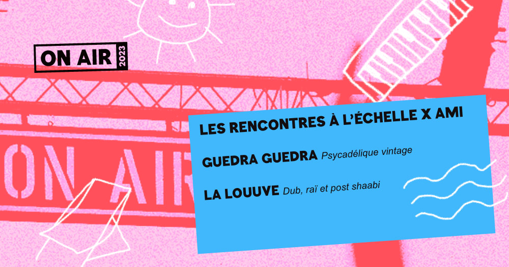 On Air : Les Rencontres A L' Echelle X Ami - 9 Juin