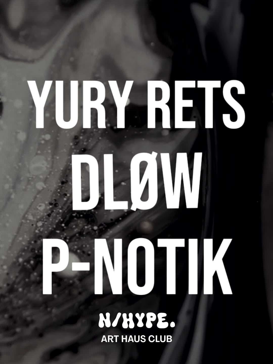 Yury Rets | Dløw | P-Notik | By N/Hype.